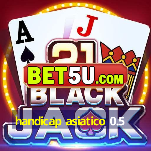 handicap asiatico 0.5